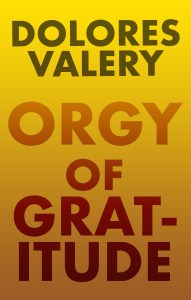 Orgy of Gratitude by Dolores Valery